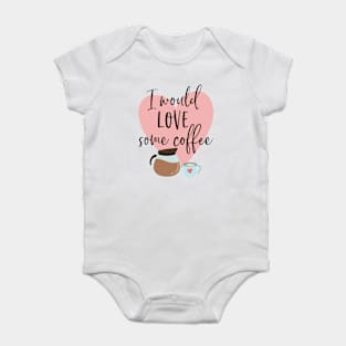 I would love some coffee. Baby Bodysuit